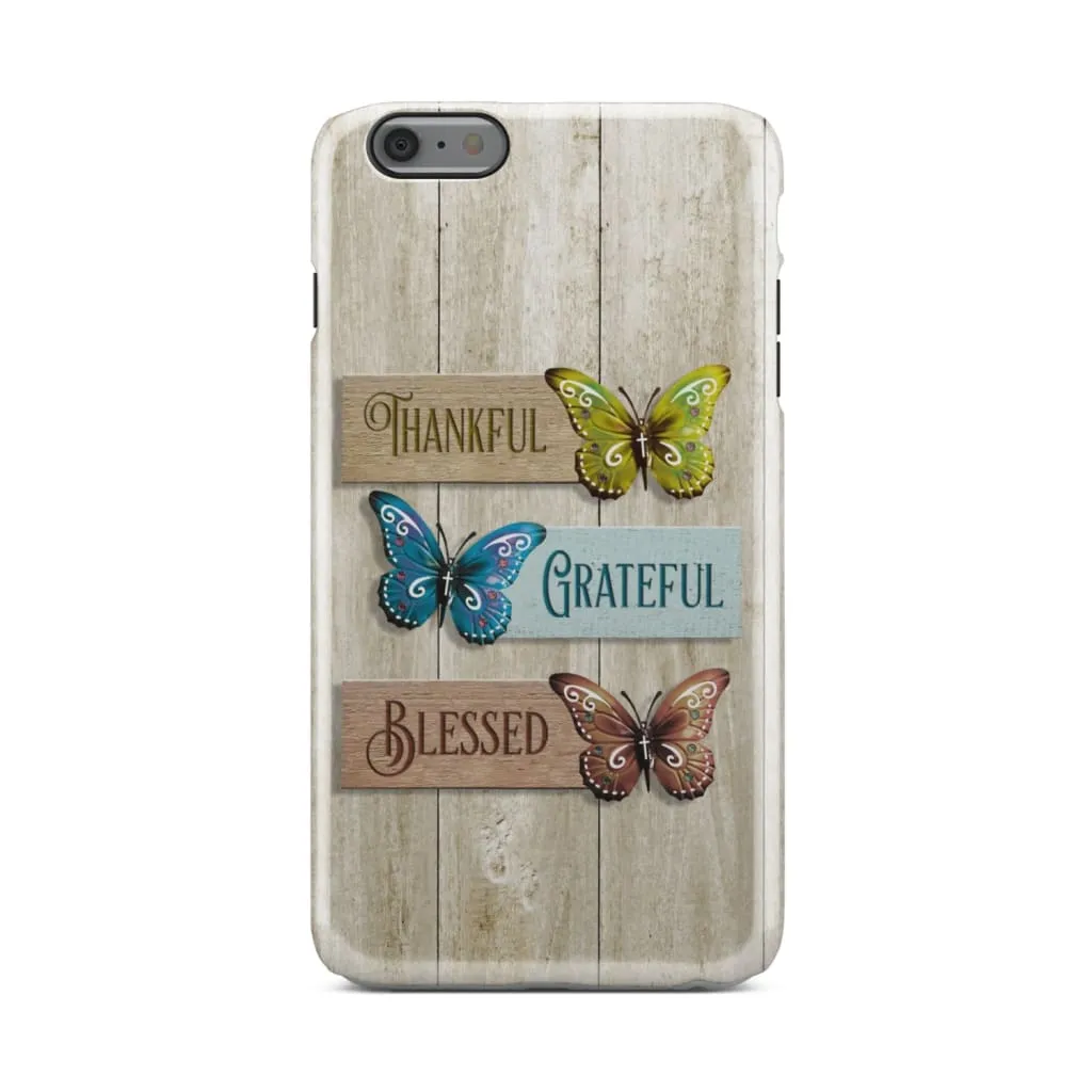 Butterfly Thankful Grateful Blessed Phone Case - Christian Phone Cases - Religious Phone Case