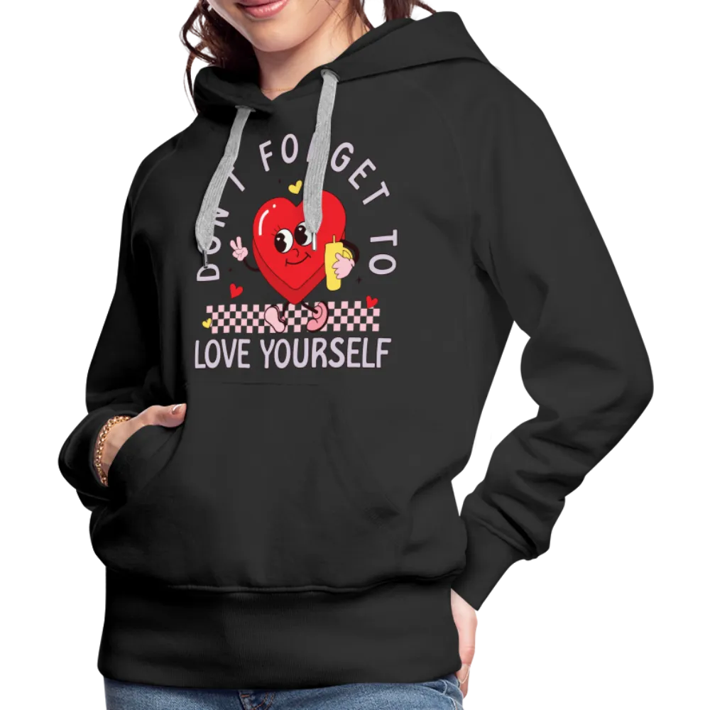 Don't Forget To Love Yourself : Women’s Premium Hoodie