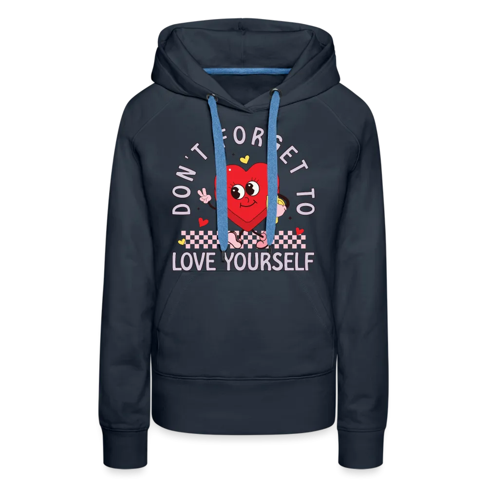 Don't Forget To Love Yourself : Women’s Premium Hoodie