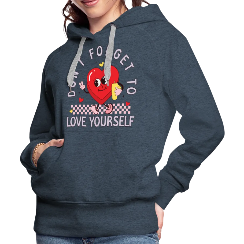 Don't Forget To Love Yourself : Women’s Premium Hoodie