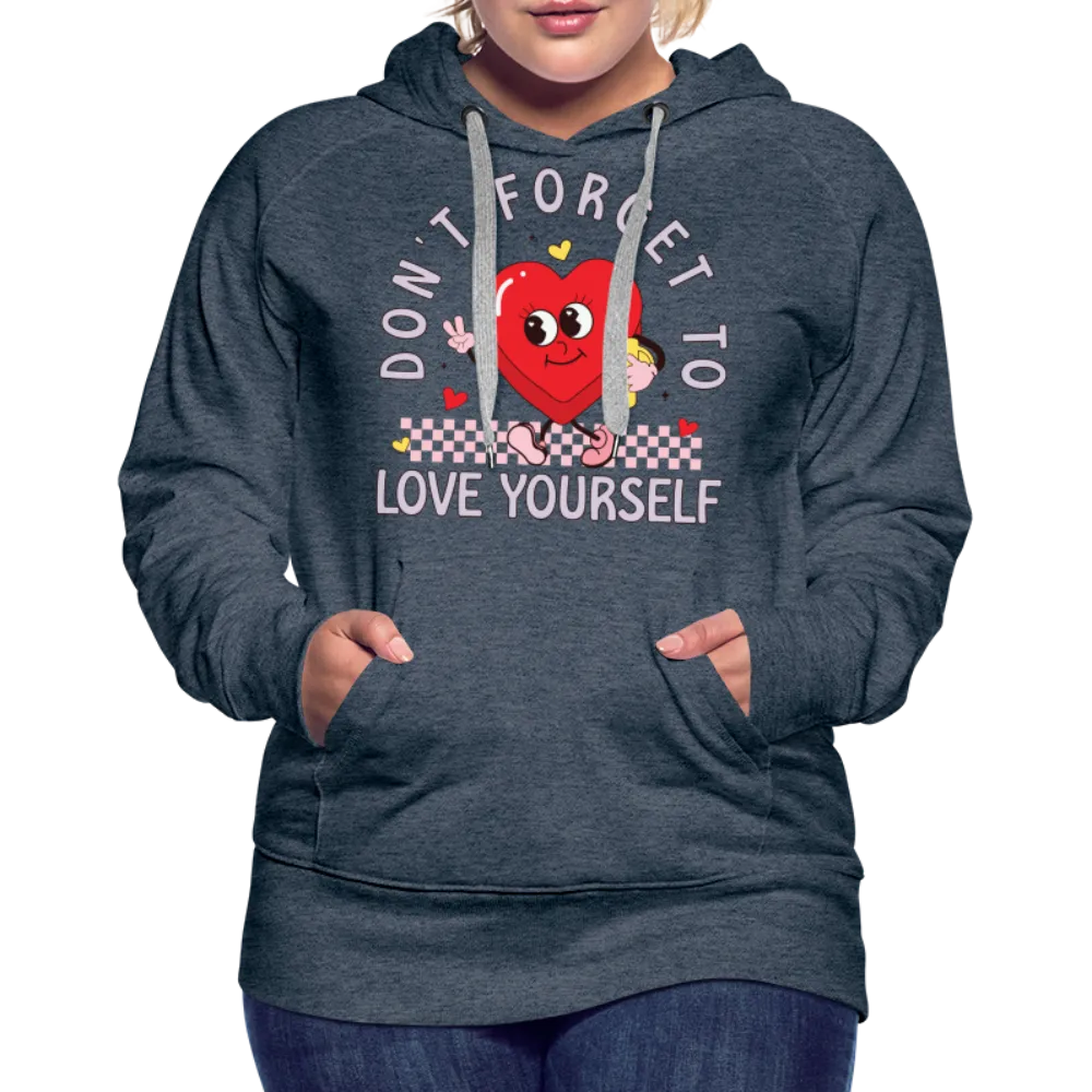 Don't Forget To Love Yourself : Women’s Premium Hoodie