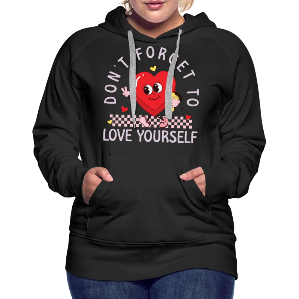 Don't Forget To Love Yourself : Women’s Premium Hoodie