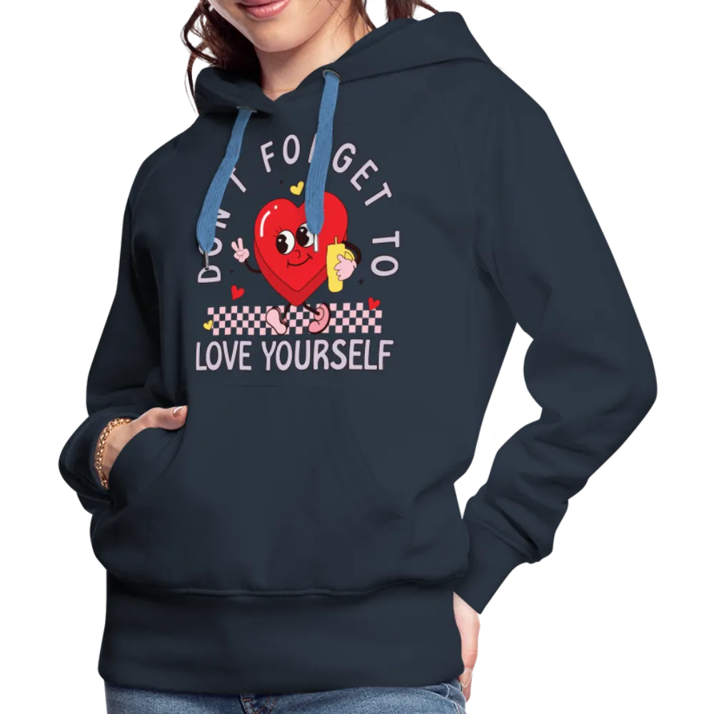 Don't Forget To Love Yourself : Women’s Premium Hoodie