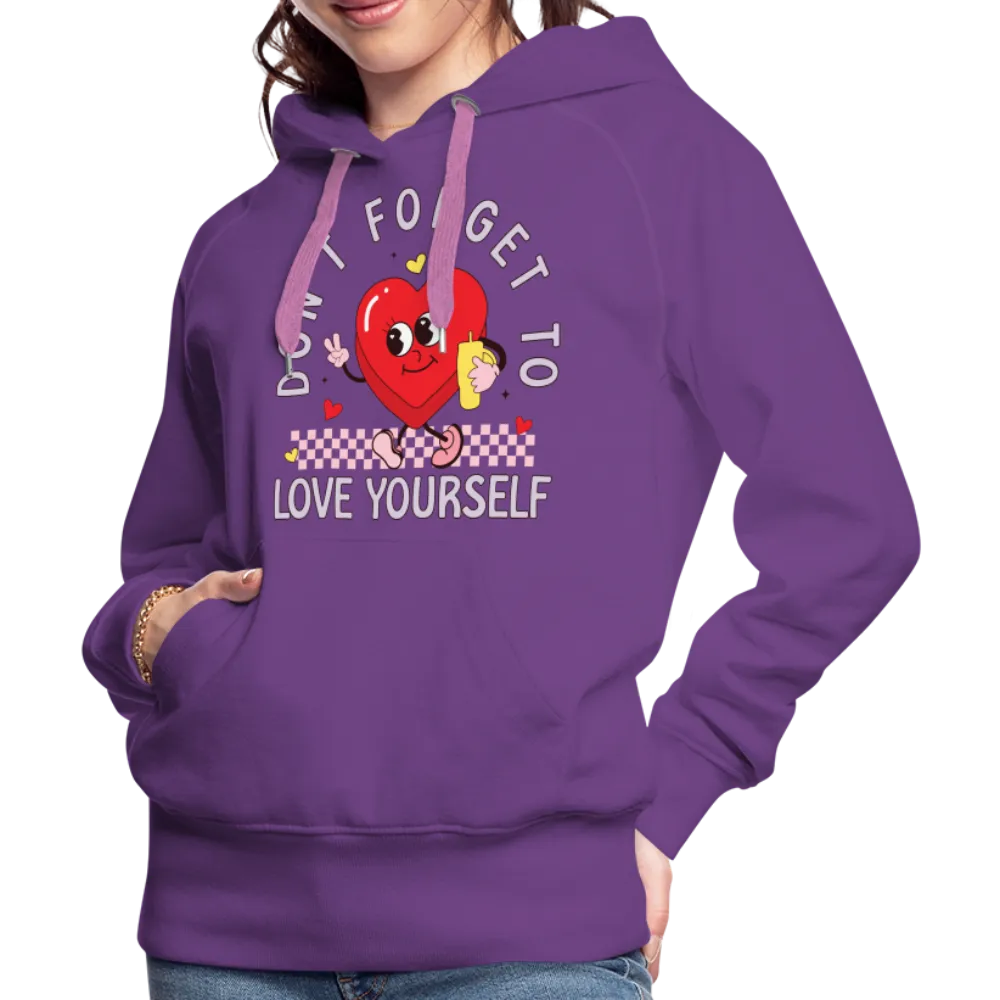 Don't Forget To Love Yourself : Women’s Premium Hoodie