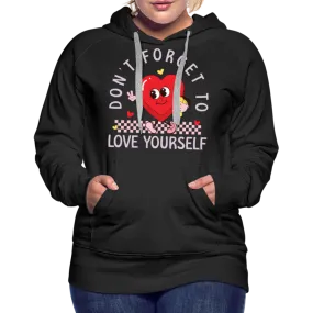 Don't Forget To Love Yourself : Women’s Premium Hoodie