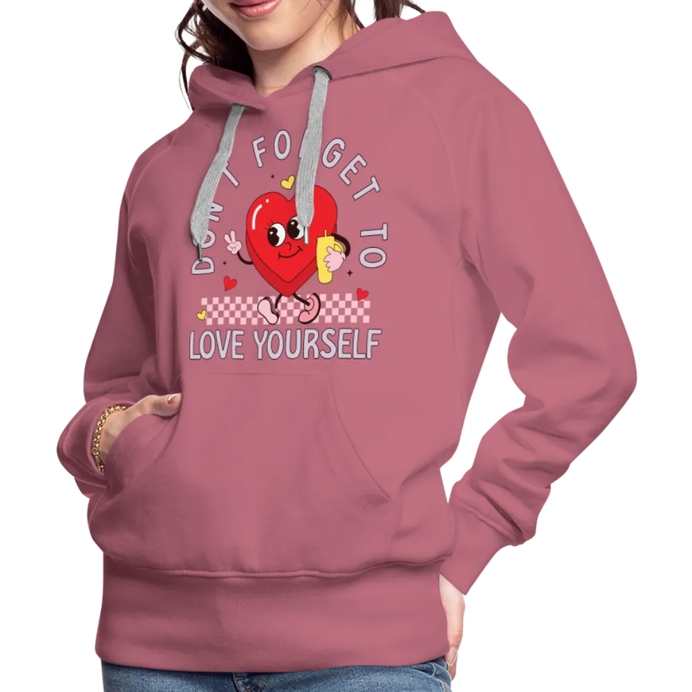 Don't Forget To Love Yourself : Women’s Premium Hoodie