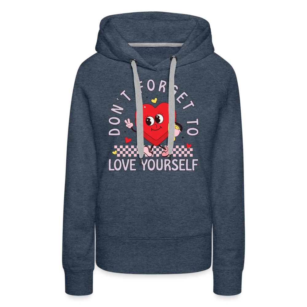 Don't Forget To Love Yourself : Women’s Premium Hoodie