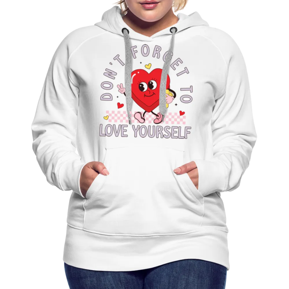 Don't Forget To Love Yourself : Women’s Premium Hoodie