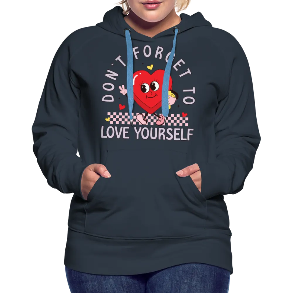 Don't Forget To Love Yourself : Women’s Premium Hoodie