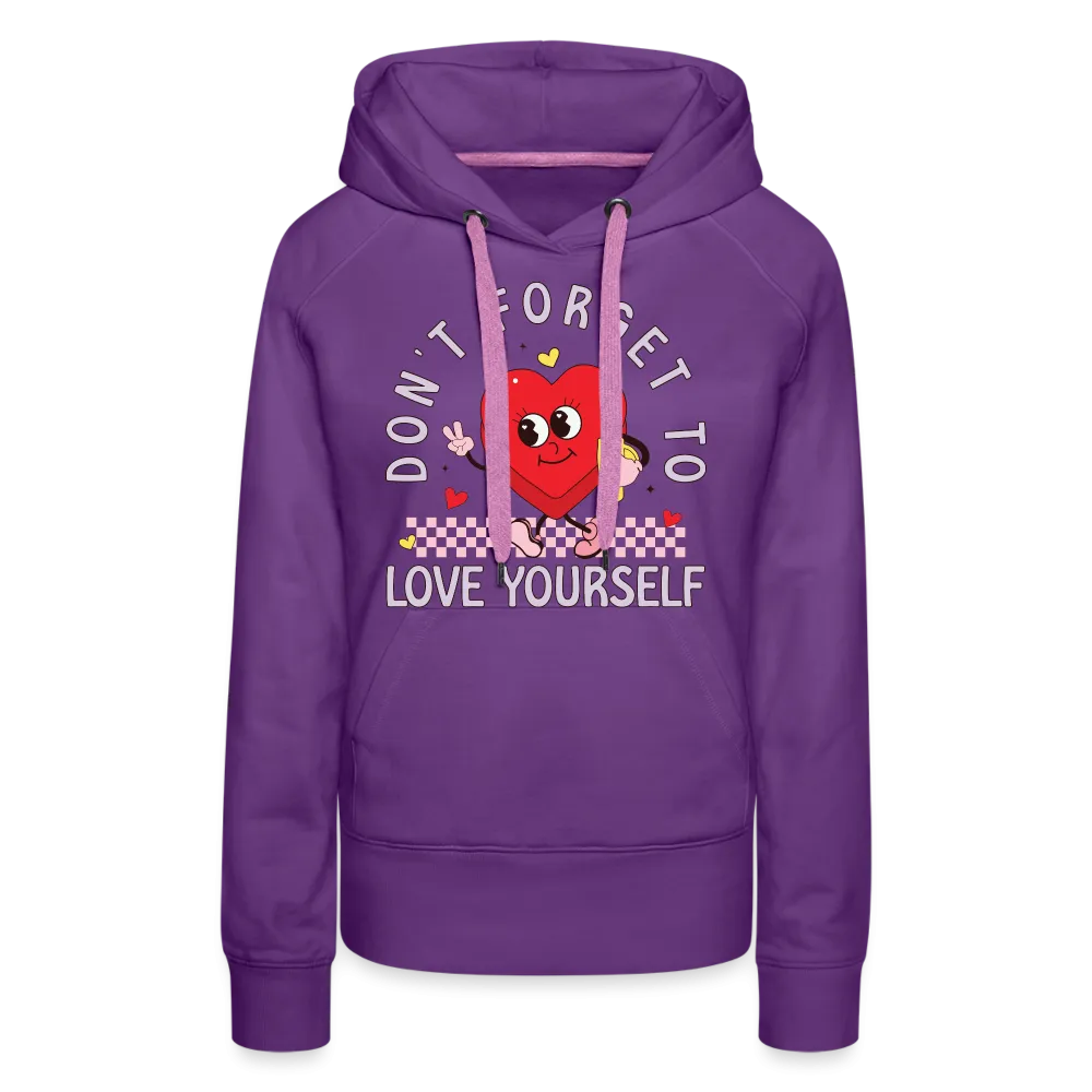 Don't Forget To Love Yourself : Women’s Premium Hoodie