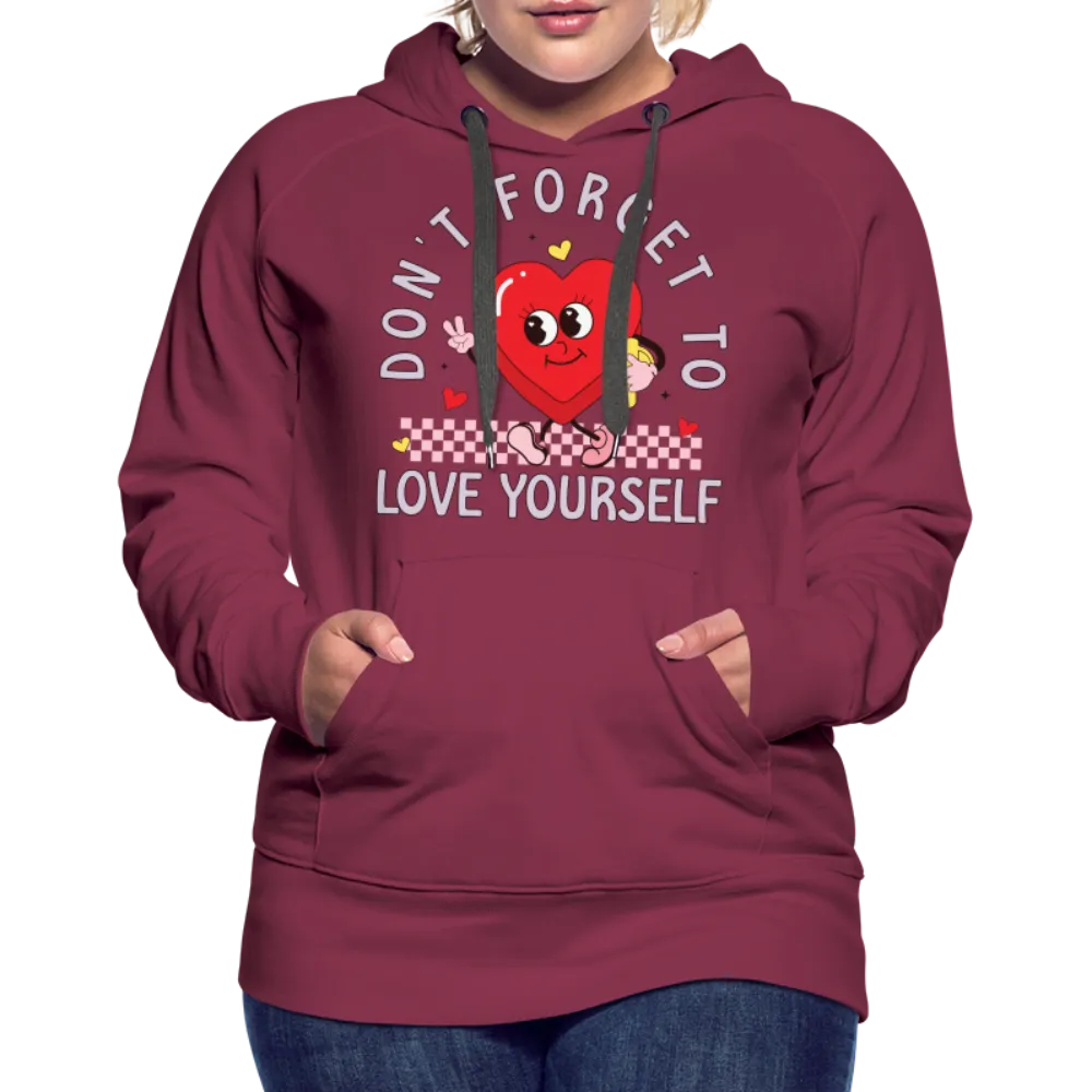 Don't Forget To Love Yourself : Women’s Premium Hoodie