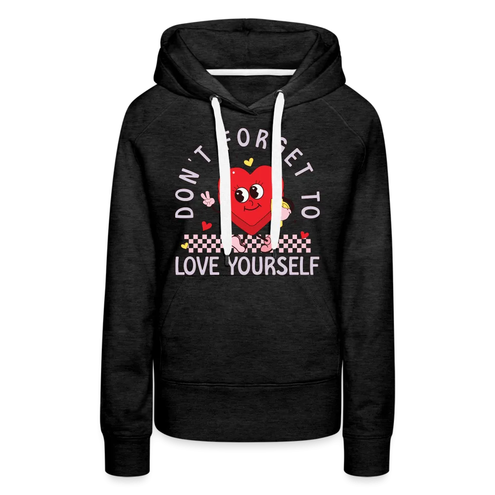 Don't Forget To Love Yourself : Women’s Premium Hoodie