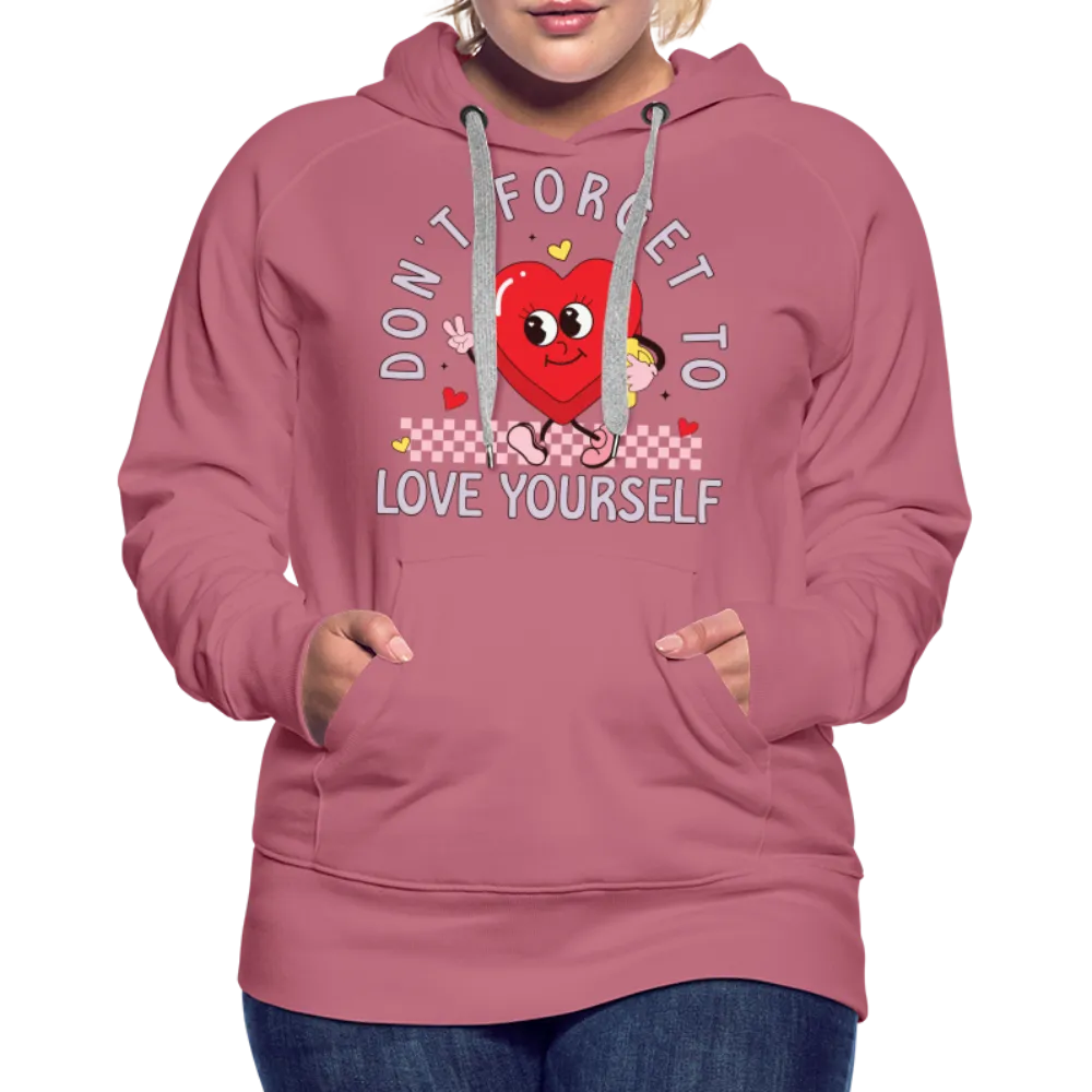 Don't Forget To Love Yourself : Women’s Premium Hoodie