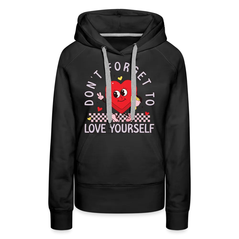 Don't Forget To Love Yourself : Women’s Premium Hoodie