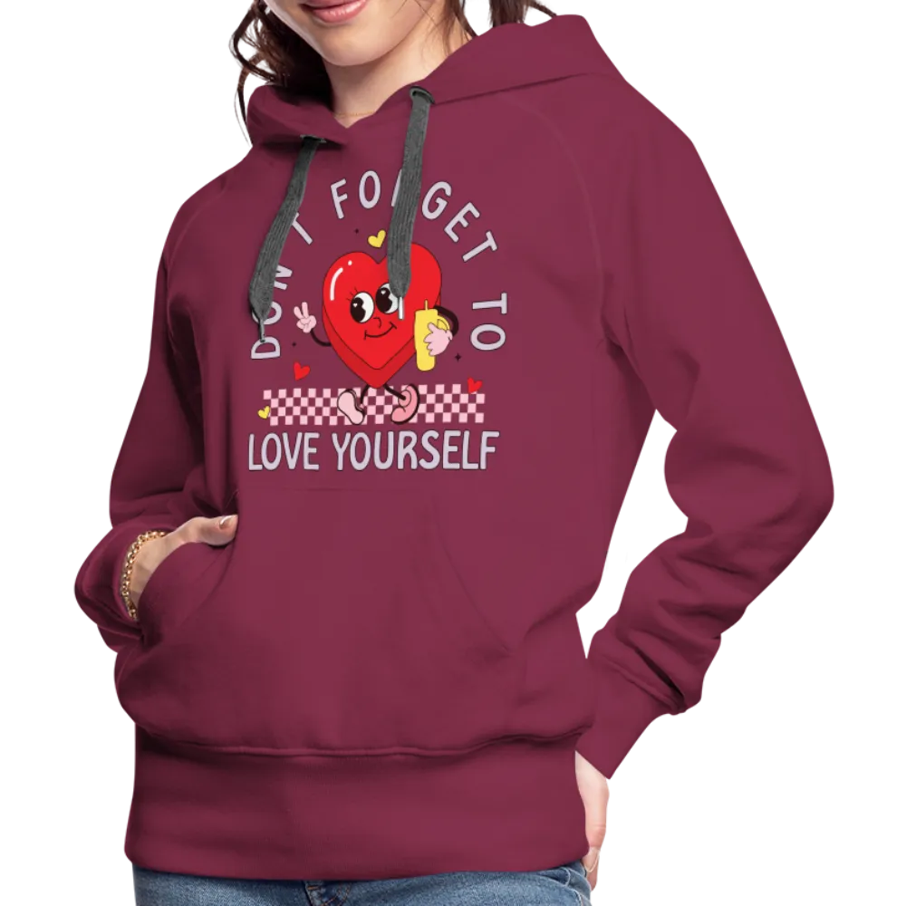 Don't Forget To Love Yourself : Women’s Premium Hoodie