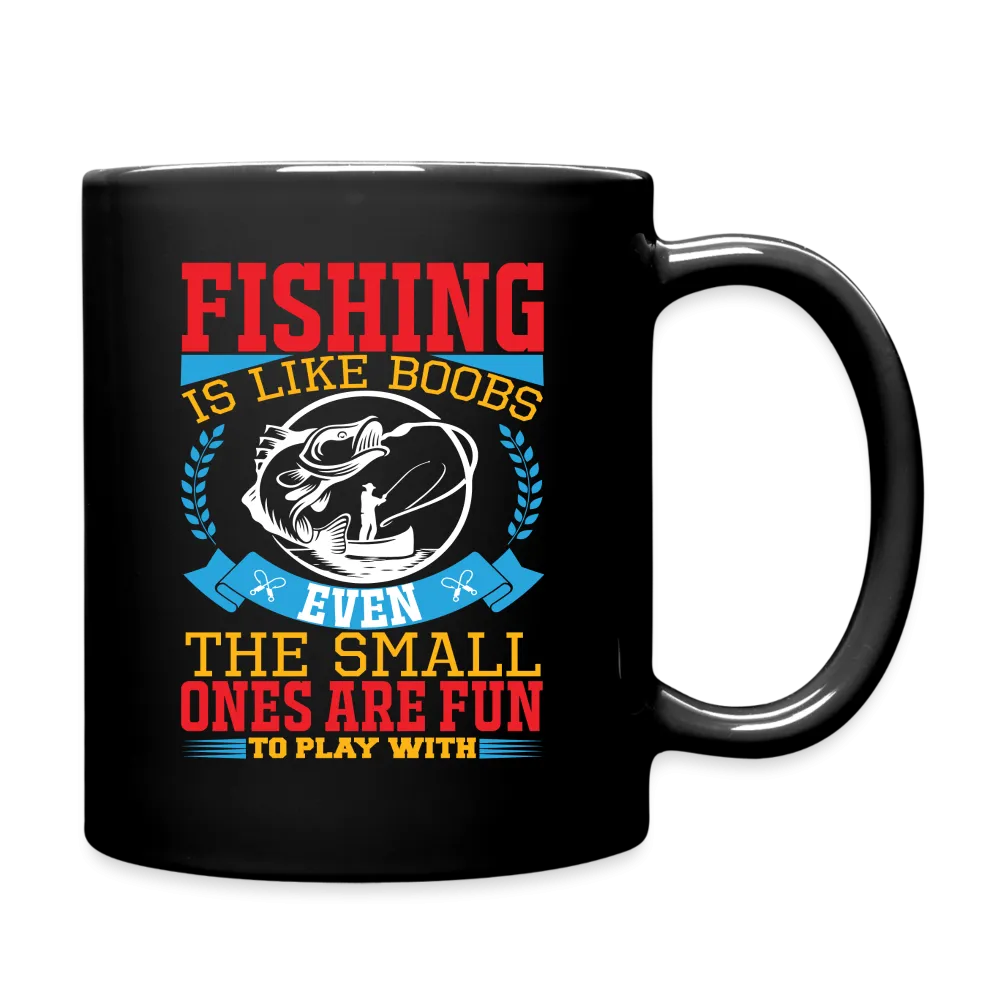 Fishing is Like Boobs, Even The Small One Are Fun to Play With : Coffee Mug