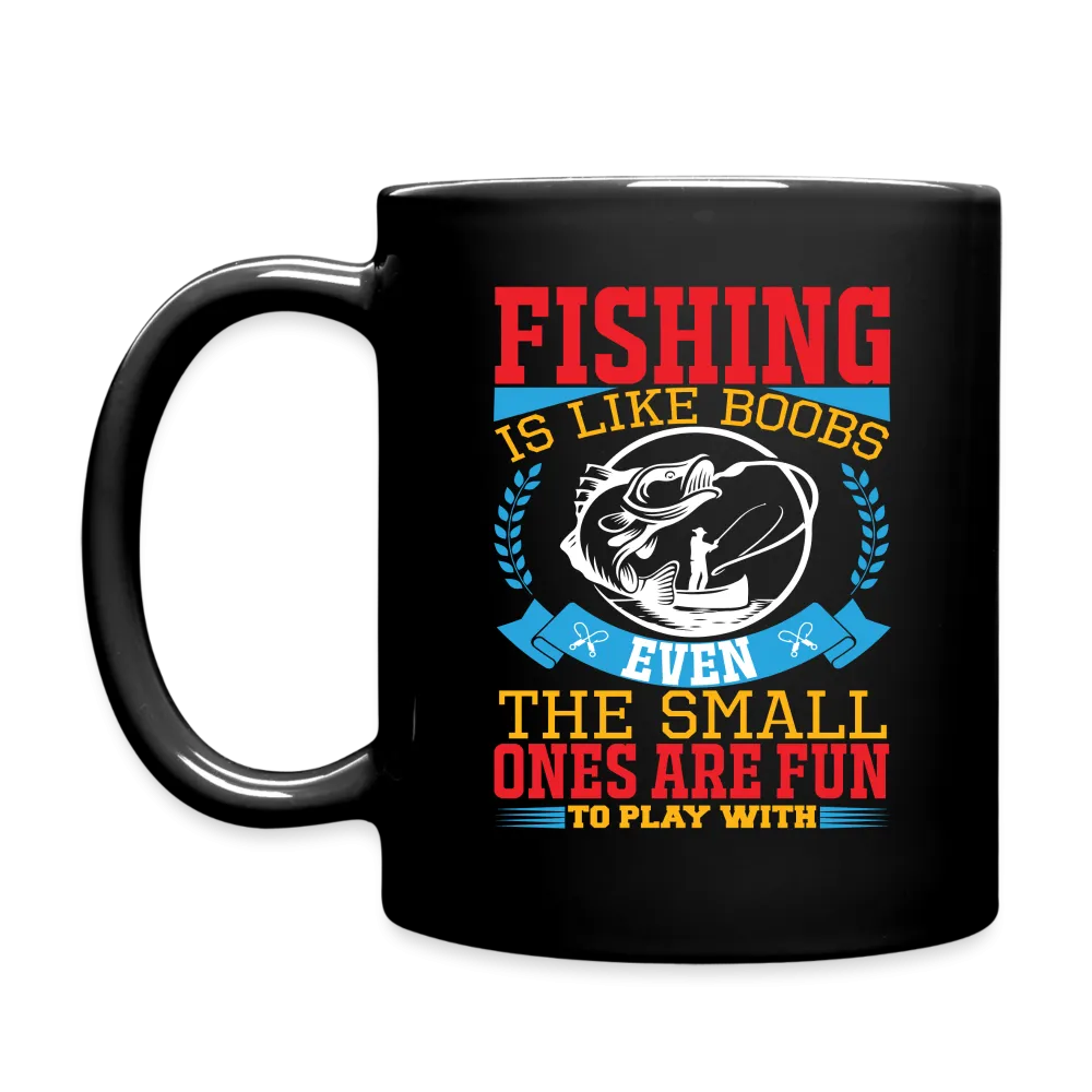 Fishing is Like Boobs, Even The Small One Are Fun to Play With : Coffee Mug