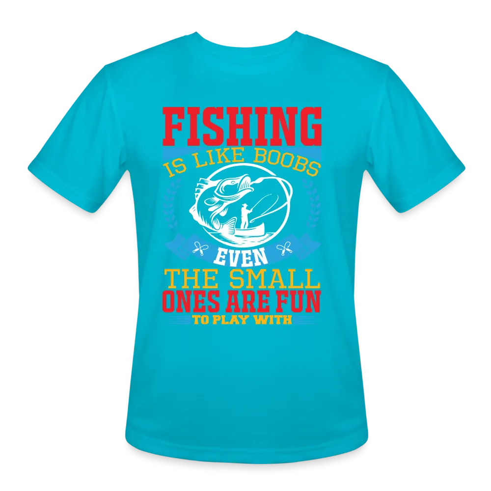 Fishing is Like Boobs : Men’s Moisture Wicking Performance T-Shirt