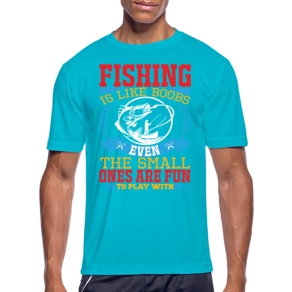 Fishing is Like Boobs : Men’s Moisture Wicking Performance T-Shirt