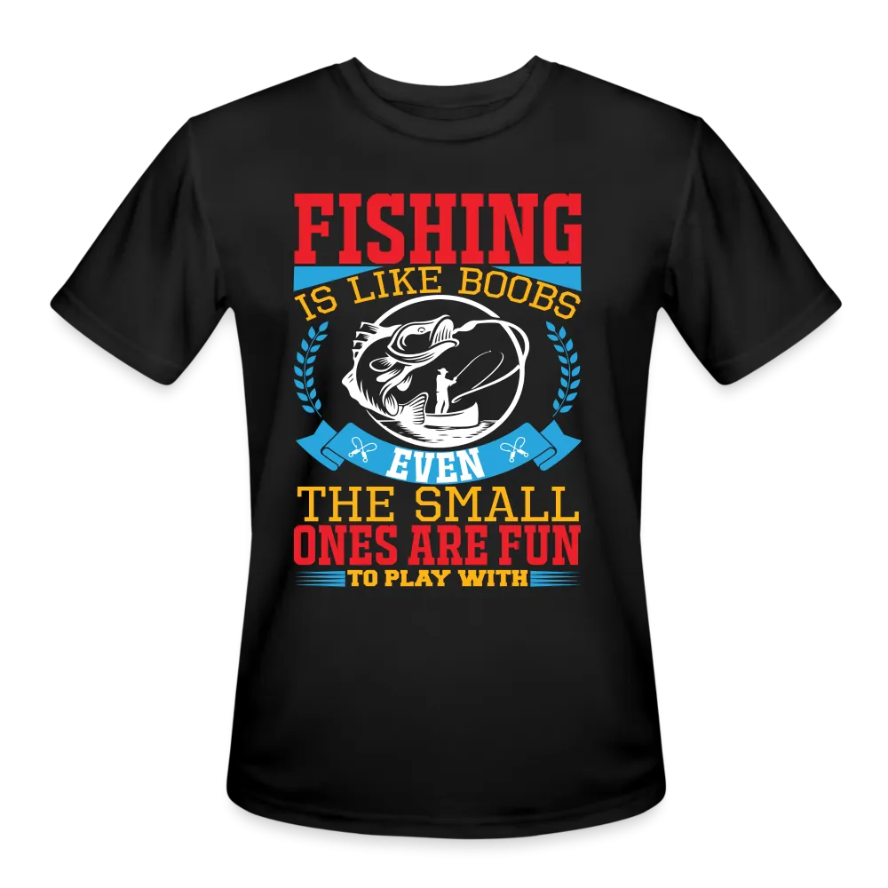 Fishing is Like Boobs : Men’s Moisture Wicking Performance T-Shirt