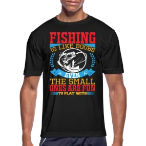 Fishing is Like Boobs : Men’s Moisture Wicking Performance T-Shirt