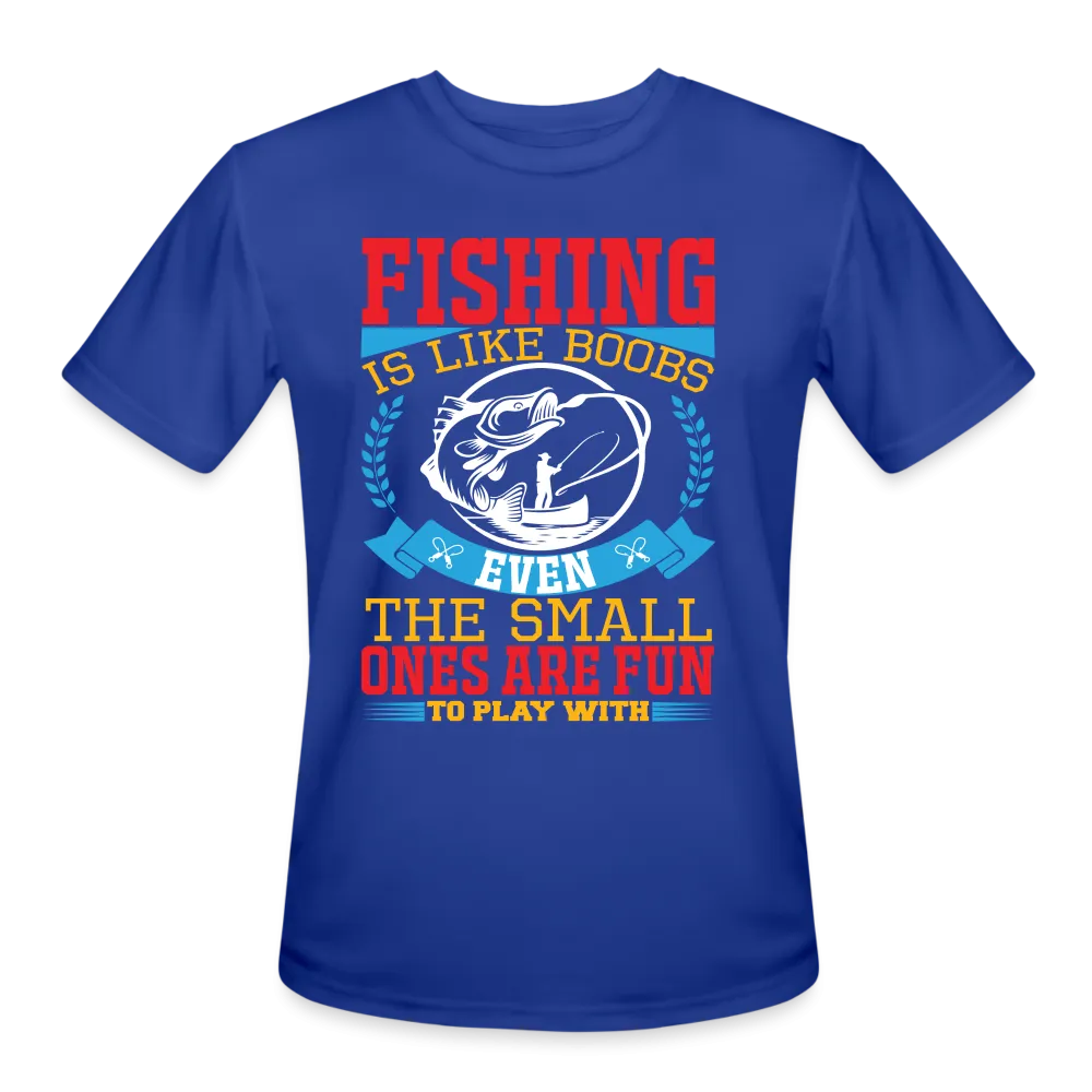 Fishing is Like Boobs : Men’s Moisture Wicking Performance T-Shirt