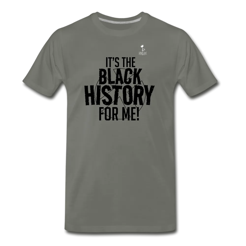 It's The Black History For Me - Premium T-Shirt