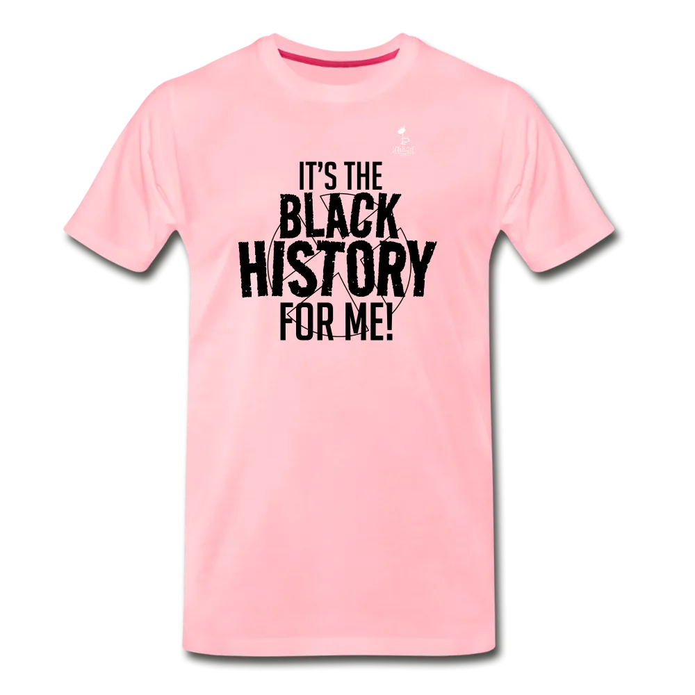 It's The Black History For Me - Premium T-Shirt