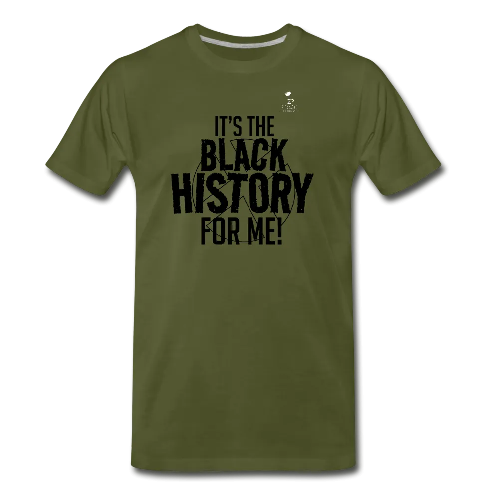 It's The Black History For Me - Premium T-Shirt