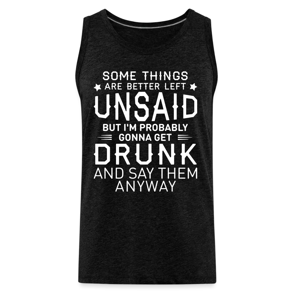 Some Things Are Better Left Unsaid Men’s Premium Tank Top