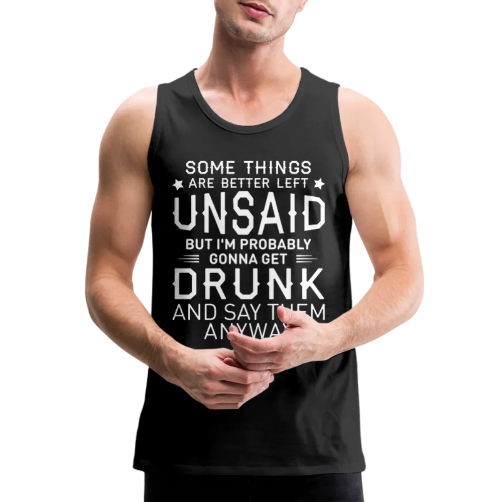 Some Things Are Better Left Unsaid Men’s Premium Tank Top