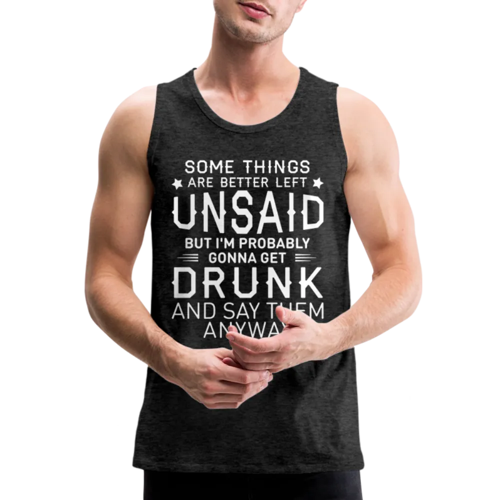 Some Things Are Better Left Unsaid Men’s Premium Tank Top